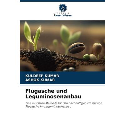Flugasche und Leguminosenanbau, Taschenbuch von Kuldeep Kumar,Ashok Kumar, Verlag Unser Wissen, 978-620-7-35401-6