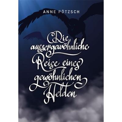 Die aussergewöhnliche Reise eines gewöhnlichen Helden, Gebundene Ausgabe von Anne Pötzsch, Auerbach Verlag und Infodienste, 978-3-948537-09-8