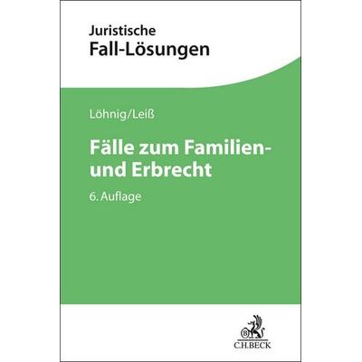 Fälle zum Familien- und Erbrecht, Taschenbuch von Martin Löhnig,Martin Leiss, C.H. Beck, 978-3-406-83536-0