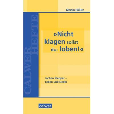 »Nicht klagen sollst du: loben«, Taschenbuch von Martin Rössler, Calwer, 978-3-7668-4430-9