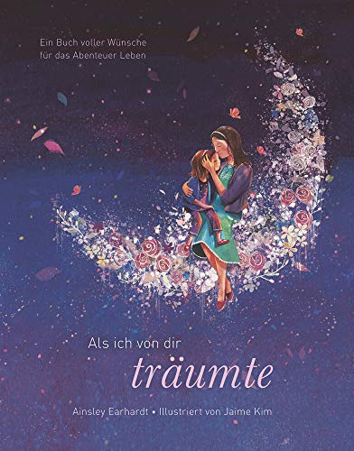 Ainsley Earhardt - Als ich von dir träumte - Eine poetische Reise, die Kinder ermutigt, ihren eigenen Weg zu gehen (das besondere Geschenkbuch für Kinder und Erwachsene) - Preis vom 30.09.2026 22:30:23 h