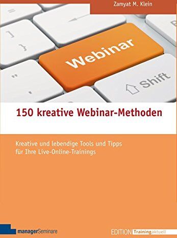 Klein, Zamyat M. - 150 kreative Webinar-Methoden. Kreative und lebendige Tools und Tipps für Ihre Live-Online-Trainings (Edition Training aktuell) - Preis vom 09.10.2026 07:28:09 h