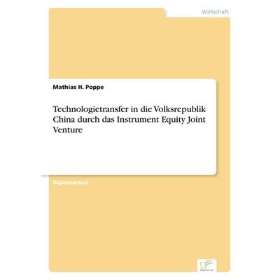 Technologietransfer in die Volksrepublik China durch das Instrument Equity Joint Venture, Taschenbuch von Mathias H. Poppe, GRIN, 978-3-8386-3908-6