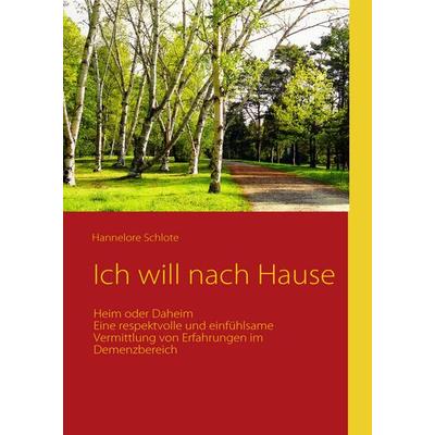 Ich will nach Hause, Taschenbuch von Hannelore Schlote, BoD – Books on Demand, 978-3-8370-6644-9