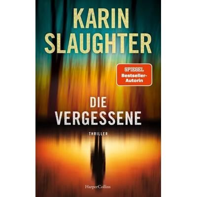 Die Vergessene, Gebundene Ausgabe von Karin Slaughter, HarperCollins Hardcover, 978-3-365-00113-4