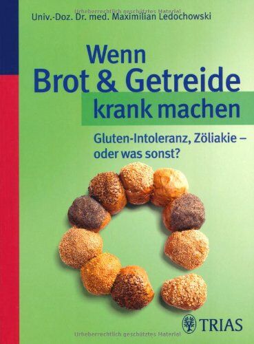 Maximilian Ledochowski - Wenn Brot und Getreide krank machen: Gluten-Intoleranz, Zöliakie - oder was sonst? - Preis vom 09.10.2026 07:28:09 h