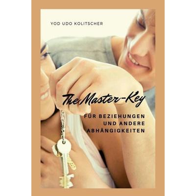 The Master-Key für Beziehungen und andere Abhängigkeiten, Gebundene Ausgabe von Yod Udo Kolitscher, Buchschmiede, 978-3-99093-469-2
