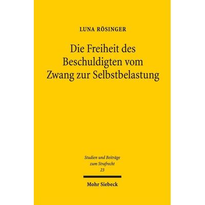 Die Freiheit des Beschuldigten vom Zwang zur Selbstbelastung, Gebundene Ausgabe von Luna Rösinger, Mohr Siebeck, 978-3-16-156714-8