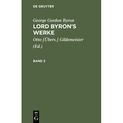 Lord Byron’s Werke. Band 2, Gebundene Ausgabe von George Gordon Byron, De Gruyter, 978-3-11-106861-9