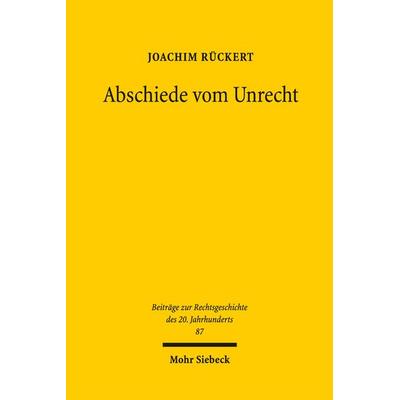 Abschiede vom Unrecht, Gebundene Ausgabe von Joachim Rückert, Mohr Siebeck, 978-3-16-154136-0