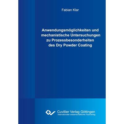 Anwendungsmöglichkeiten und mechanistische Untersuchungen zu Prozessbesonderheiten des Dry Powder Coating, Taschenbuch von Fabian Klar, Cuvillier