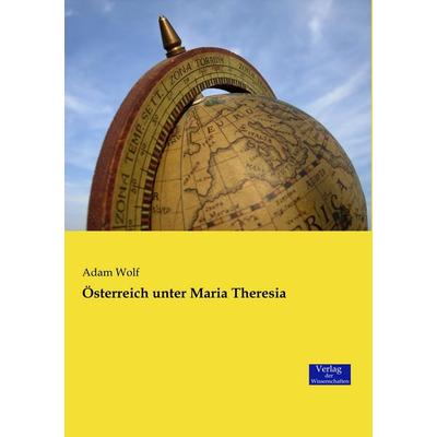 Österreich unter Maria Theresia, Taschenbuch von Adam Wolf, Verlag der Wissenschaften, 978-3-95700-923-4