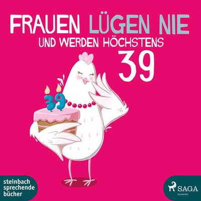 Frauen lügen nie und werden höchstens 39 - Monika Bittl, Audio, 9783963986802