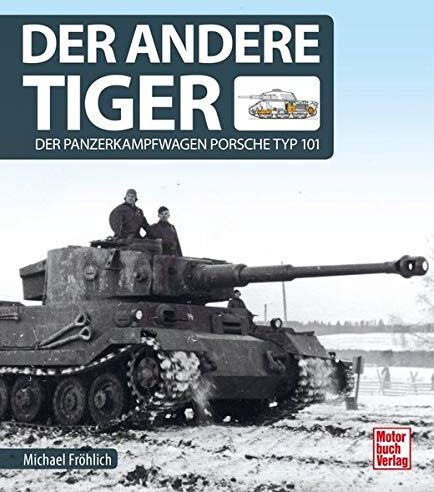 Michael Fröhlich - Der andere Tiger: Der Panzerkampfwagen Porsche Typ 101 - Preis vom 11.10.2026 15:43:13 h