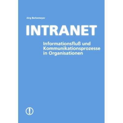 Intranet-Informationsfluss und Kommunikationsprozess, Taschenbuch von Jörg Berkemeyer, BoD – Books on Demand, 978-3-89811-166-9
