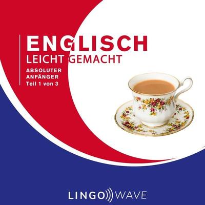 Englisch Leicht Gemacht - Absoluter Anfänger - Teil 1 von 3 - , Audio, 9781922599001