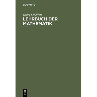 Lehrbuch der Mathematik, Gebundene Ausgabe von Georg Scheffers, De Gruyter, 978-3-11-125725-9
