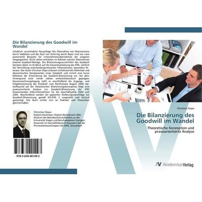 Die Bilanzierung des Goodwill im Wandel, Taschenbuch von Christian Siepe, AV Akademikerverlag, 978-3-639-40149-3