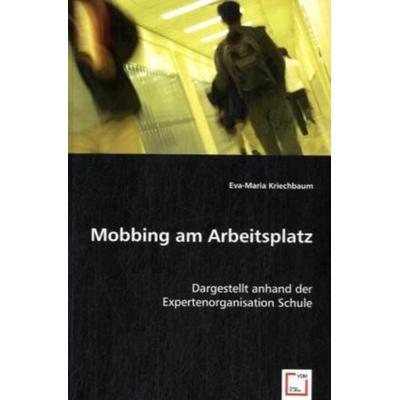 Kriechbaum, E: Mobbing am Arbeitsplatz, Taschenbuch von Eva-Maria Kriechbaum, VDM, 978-3-639-01721-2