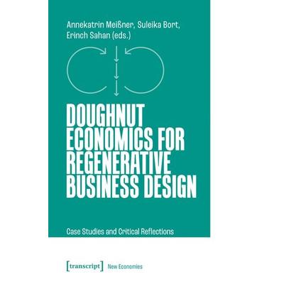 Doughnut Economics for Regenerative Business Design, Taschenbuch von Annekatrin Meissner,Suleika Bort,Erinch Sahan, Transcript, 978-3-8376-7652-5