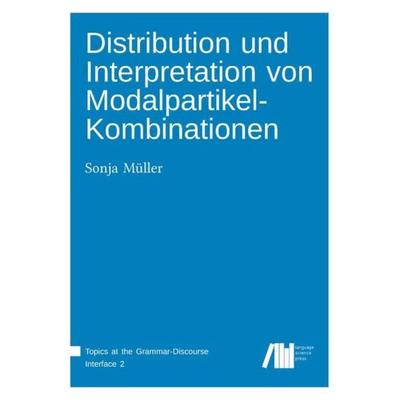 Distribution und Interpretation von Modalpartikel-Kombinationen, Gebundene Ausgabe von Sonja Müller, Freie Universität Berlin Universitätsbibliothek,