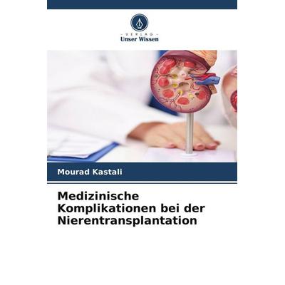 Medizinische Komplikationen bei der Nierentransplantation, Taschenbuch von Mourad Kastali, Verlag Unser Wissen