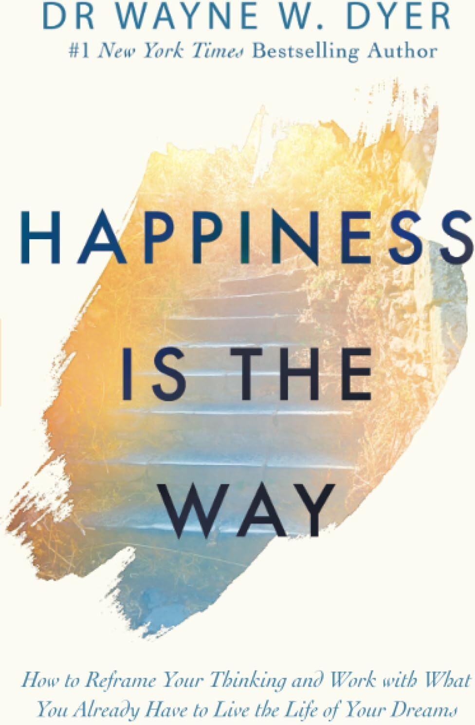 Dyer, Dr. Wayne W. - Happiness Is the Way: How to Reframe Your Thinking and Work with What You Already Have to Live the Life of Your Dreams - Preis vom 09.10.2026 07:28:09 h