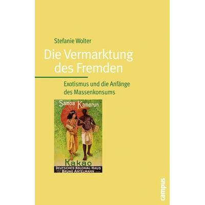 Die Vermarktung des Fremden, Taschenbuch von Stefanie Wolter, Campus, 978-3-593-37850-3