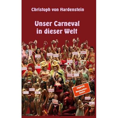 Unser Carneval in dieser Welt, Taschenbuch von Christoph Hardenstein, BoD – Books on Demand, 978-3-8482-2028-1