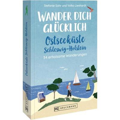 Wander dich glücklich – Ostseeküste Schleswig-Holstein, Taschenbuch von Stefanie Sohr und Volko Lienhardt, Bruckmann, 978-3-7343-2322-5