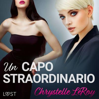 Un capo straordinario - Racconto erotico - Chrystelle Leroy, Audio, 9788726332629