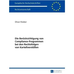 Die Berücksichtigung von Compliance-Programmen bei den Rechtsfolgen von Kartellverstössen, Fachbücher von Oliver Klaiber