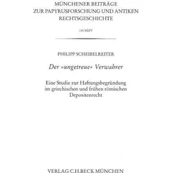 Münchener Beiträge zur Papyrusforschung Heft 119: Der /'ungetreue/' Verwahrer, Sachbücher von Philipp Scheibelreiter