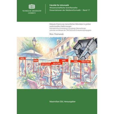 Robuste Erkennung menschlicher Aktivitäten in großen audiovisuellen Datenmengen, Taschenbuch von Rico Thomanek, Universitätsverlag Chemnitz,