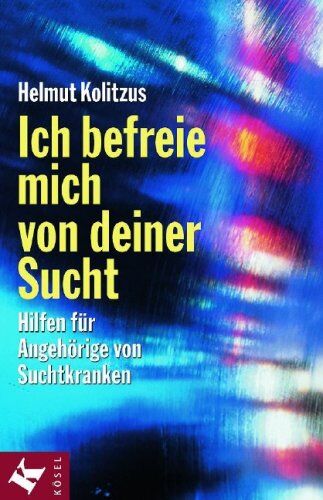Helmut Kolitzus - Ich befreie mich von deiner Sucht: Hilfen für Angehörige von Suchtkranken - Preis vom 17.10.2026 19:25:27 h