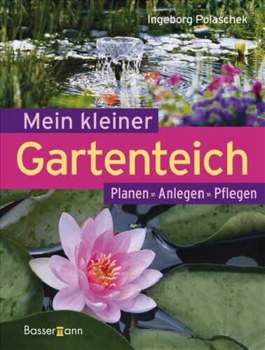 Ingeborg Polaschek - Mein kleiner Gartenteich: Planen, Anlegen, Pflegen - Preis vom 12.10.2026 11:37:12 h