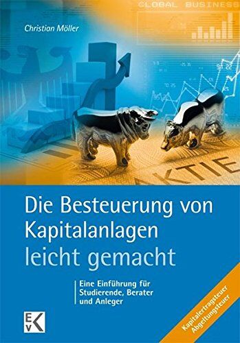 Christian Möller - Die Besteuerung von Kapitalanlagen - leicht gemacht: Eine Einführung für Studierende, Berater und Anleger - Preis vom 09.10.2026 07:28:09 h