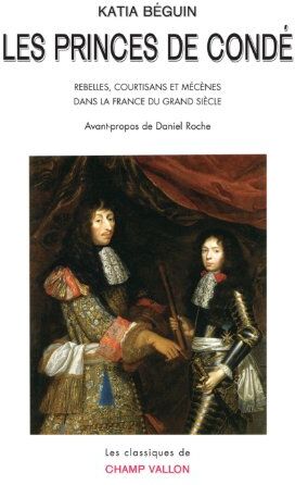 Katia Béguin - Les princes de Condé : rebelles, courtisans et mécènes dans la France du Grand Siècle - Preis vom 13.10.2026 19:28:25 h