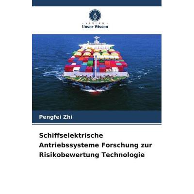 Schiffselektrische Antriebssysteme Forschung zur Risikobewertung Technologie, Taschenbuch von Pengfei Zhi, Verlag Unser Wissen, 978-620-5-61363-4