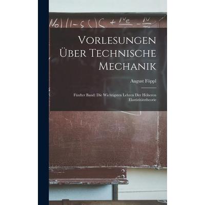 Vorlesungen über Technische Mechanik, Gebundene Ausgabe von August Föppl, Legare Street Press, 978-1-01-913381-1