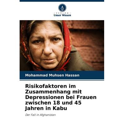Risikofaktoren im Zusammenhang mit Depressionen bei Frauen zwischen 18 und 45 Jahren in Kabu, Taschenbuch von Mohammad Muhsen Hassan, Verlag Unser