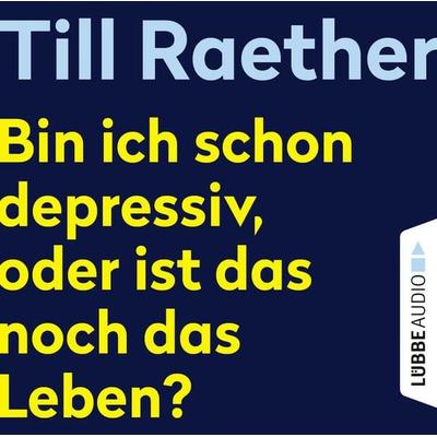 Bin ich schon depressiv, oder ist das noch das Leben? - Till Raether, Audio, 9783838796444
