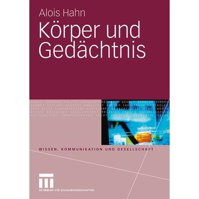 Körper und Gedächtnis, Taschenbuch von Alois Hahn, VS Verlag für Sozialwissenschaften, 978-3-531-16924-8