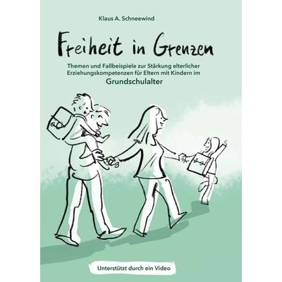 Freiheit in Grenzen – Themen und Fallbeispiele zur Stärkung elterlicher Erziehungskompetenzen für Eltern mit Kindern im Grundschulalter, Taschenbuch