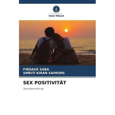 SEX POSITIVITÄT, Taschenbuch von Firdaus Saba,Smriti Kiran Saimons, Verlag Unser Wissen, 978-620-6-02750-8