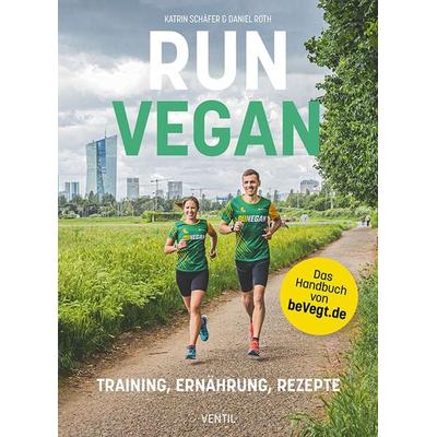 RUN VEGAN, Taschenbuch von Katrin Schäfer,Daniel Roth, Ventil Verlag, 978-3-95575-151-7