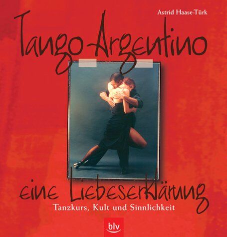 Astrid Haase-Türk - Tango Argentino - eine Liebeserklärung: Tanzkurs, Kult und Sinnlichkeit - Preis vom 10.10.2026 11:48:34 h