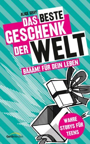 Alice Gray - Das beste Geschenk der Welt: Wahre Storys für Teens - Preis vom 17.10.2026 19:25:27 h