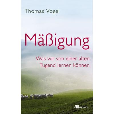 Mäßigung, Taschenbuch von Thomas Vogel, Oekom verlag, 978-3-96238-065-6