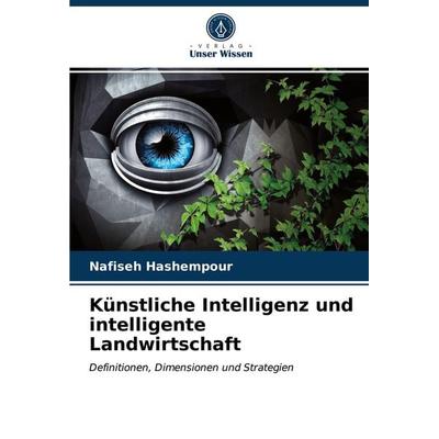 Künstliche Intelligenz und intelligente Landwirtschaft, Taschenbuch von Nafiseh Hashempour, Verlag Unser Wissen, 978-620-4-00555-3